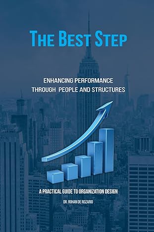 the best step enhancing performance through people and structures a practical guide to organization design