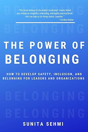 the power of belonging how to develop safety inclusion and belonging for leaders and organizations 1st