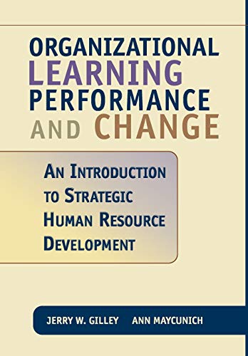 organizational learning performance and change an introduction to strategic human resource development 1st