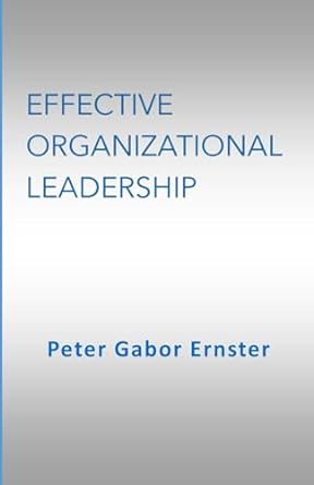 effective organizational leadership 1st edition peter gabor ernster b0crgqkhnt, 979-8863384382