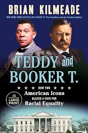 teddy and booker t how two american icons blazed a path for racial equality large print edition brian