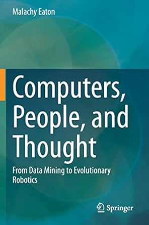 computers people and thought from data mining to evolutionary robotics 1st edition malachy eaton 3030553027,