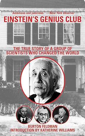 einstein s genius club the true story of a group of scientists who changed the world 1st edition burton