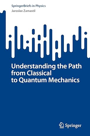 understanding the path from classical to quantum mechanics 1st edition jaroslav zamastil 3031373723,