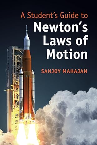 a student s guide to newton s laws of motion 1st edition sanjoy mahajan 1108457193, 978-1108457194