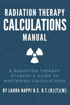radiation therapy calculations manual a radiation therapy students guide to mastering calculations 1st