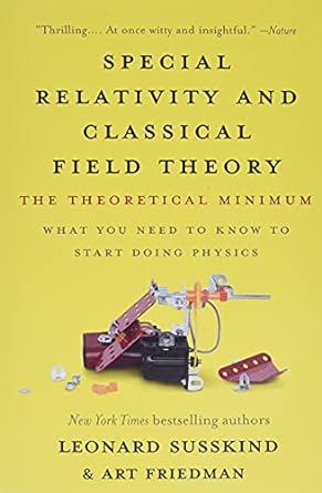 special relativity and classical field theory the theoretical minimum 1st edition leonard susskind, art