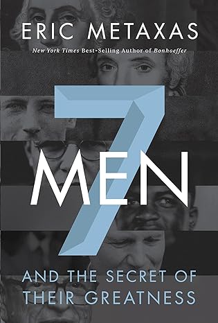 seven men and the secret of their greatness 1st edition eric metaxas 0718030958, 978-0718030957