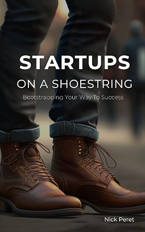 startups on a shoestring bootstrapping your way to success 1st edition nick peret 979-8387583230