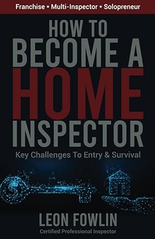 how to become a home inspector key challenges to entry and survival 1st edition leon fowlin 979-8218177126