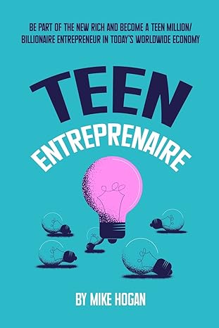 teen entreprenaire be part of the new rich and become a teen million/billionaire entrepreneur in today s