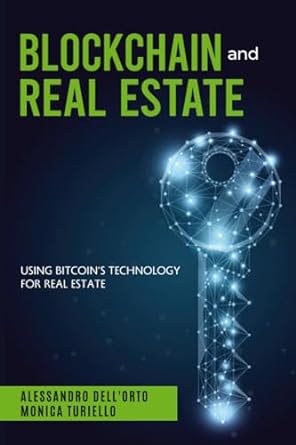 blockchain and real estate using the bitcoin technology in real estate 1st edition arch alessandro dellorto