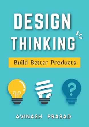 design thinking build better products 1st edition mr avinash prasad 979-8861607223