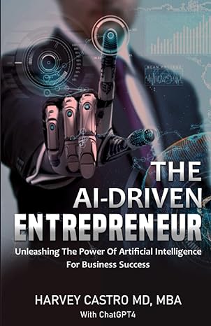 The Ai Driven Entrepreneur Unlocking Entrepreneurial Success With Artificial Intelligence Strategies And Insights