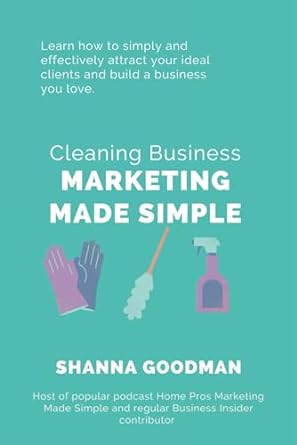 cleaning business marketing made simple learn how to simply and effectively attract your ideal clients and