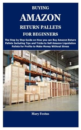 buying amazon return pallets for beginners the complete guide on how and where to buy amazon return pallets