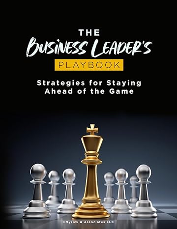 the business leaders playbook strategies for staying ahead of the game 1st edition tavis myrick 979-8862293296