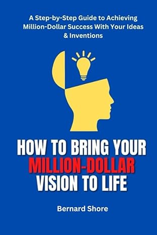 how to bring your million dollar vision to life a step by step guide to achieving million dollar success with
