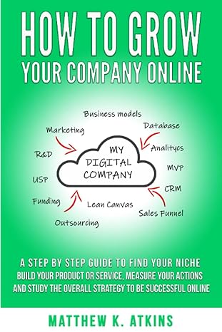 grow your company online how to become a digital entrepreneur a step by step guide to find your niche build