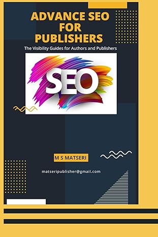 advance seo for publisher the visibility guides for authors and publishers 1st edition m s matseri