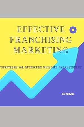 effective franchising marketing strategies for attracting investors and customers 1st edition nisar shakir