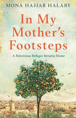 in my mothers footsteps a palestinian refugee returns home 1st edition mona hajjar halaby 1800196121,