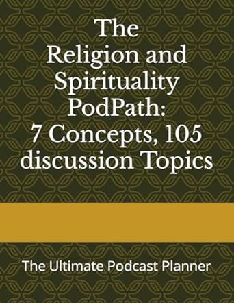 the religion and spirituality podpath 7 concepts 105 discussion topics the ultimate podcast planner 1st