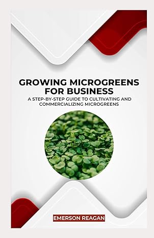 growing microgreens for business a step by step guide to cultivating and commercializing microgreens 1st