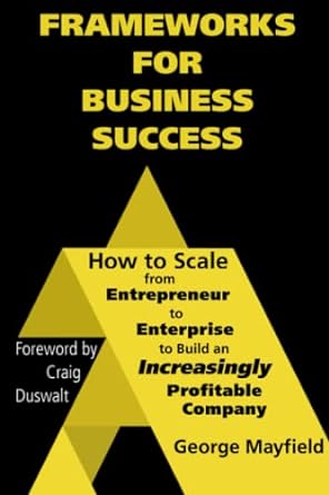 frameworks for business success how to scale your business from entrepreneur to enterprise to build an