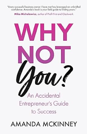 why not you an accidental entrepreneur s guide to success 1st edition amanda mckinney 979-8889269182