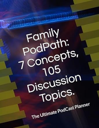 family podpath 7 concepts 105 discussion topics the ultimate podcast planner 1st edition muva energy