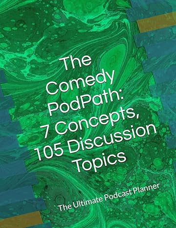 the comedy podpath 7 concepts 105 discussion topics the ultimate podcast planner 1st edition muva energy