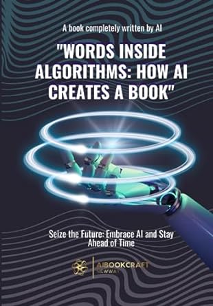 Words Inside Algorithms How Ai Creates A Book