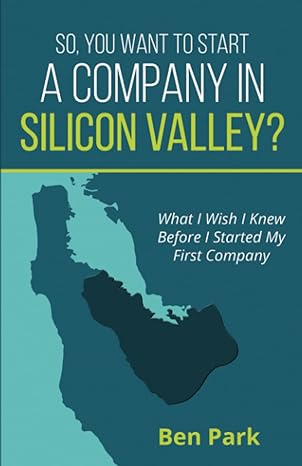 so you want to start a company in silicon valley what i wish i knew before i started my first company 1st