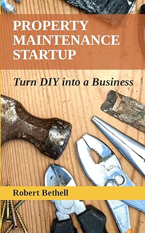 property maintenance startup turn diy into a business 1st edition mr robert bethell 979-8392302086