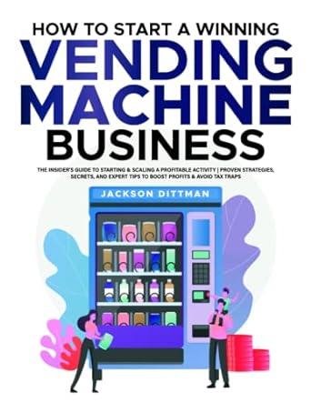how to start a winning vending machine business the insider s guide to starting and scaling a profitable