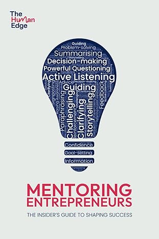 mentoring entrepreneurs the insider s guide to shaping success 1st edition the human edge 979-8859512287