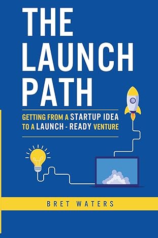 the launch path getting from a startup idea to a launch ready venture 1st edition bret waters 979-8989090402