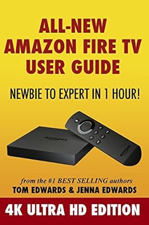 all new amazon fire tv user guide newbie to expert in 1 hour 2nd edition tom edwards ,jenna edwards