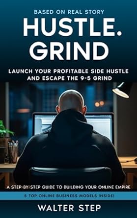 hustle grind launch your profitable side hustle and escape the 9 5 grind 1st edition walter step