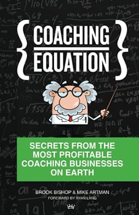 coaching equation secrets from the most profitable coaching businesses on earth 1st edition brook bishop