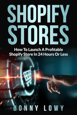 shopify stores how to launch a profitable shopify store in 24 hours or less 1st edition donny lowy