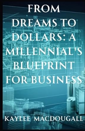 from dreams to dollars a millennial s blueprint for business 1st edition kaylee macdougall 979-8855611571