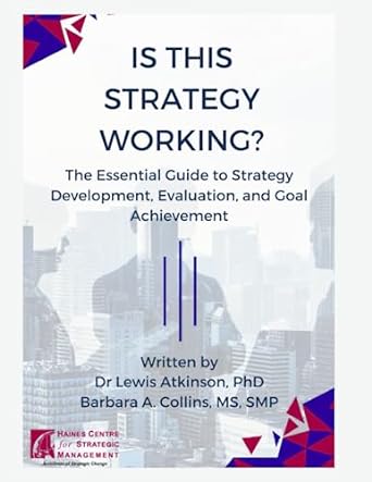is this strategy working the essential guide to strategy development evaluation and goal achievement 1st