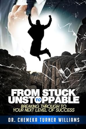 from stuck to unstoppable breaking through to your next level of success 1st edition dr. chemeka turner