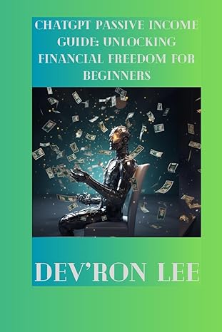 chatgpt passive income guide unlocking financial freedom for beginners 1st edition devron lee 979-8860896802