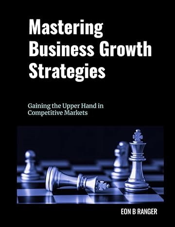 mastering business growth strategies gaining the upper hand in competitive markets 1st edition eon ranger
