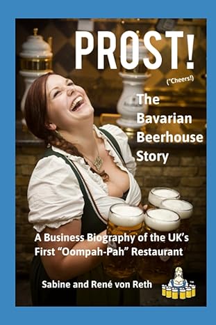 prost the bavarian beerhouse story a business biography of the uk s first oompah pah restaurant 1st edition