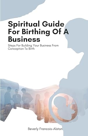 spiritual guid for birthing of a new business spiritual guidance to establishing a business 1st edition
