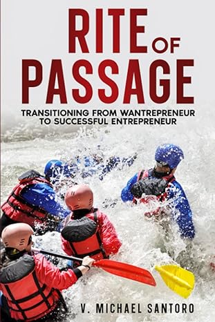 rite of passage transitioning from wantrepreneur to successful entrepreneur 1st edition v. michael santoro